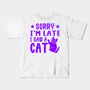 sorry i'm late i saw cat Kids T-Shirt